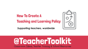 How To Create A Teaching and Learning Policy - TeacherToolkit